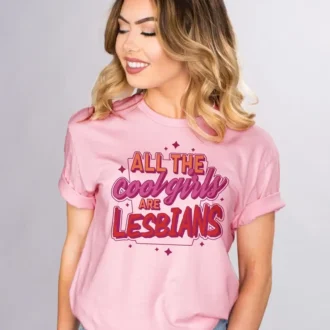 All the Cool Girls Are Lesbians T-shirt, Sarcastic LGBTQ Pride Tee, Lesbian Gift for Her