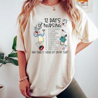 Funny 12 Days of Nursing RN Shirt, Nurse Appreciation Gift, Hilarious Nurse Tee for Men Women